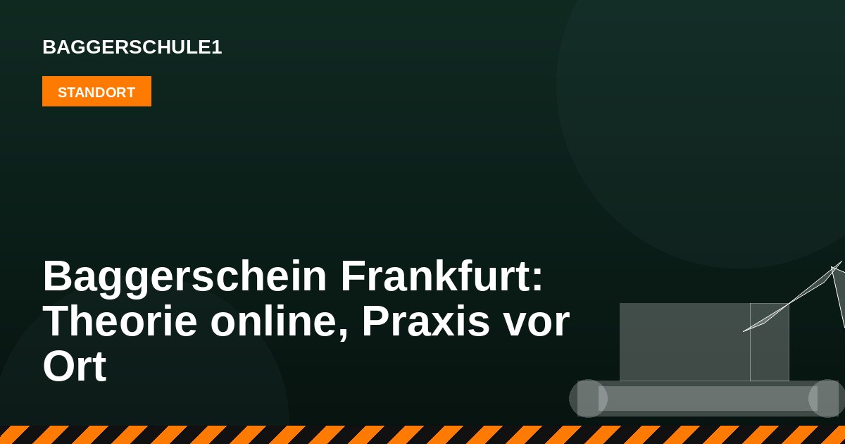 Baggerschein Frankfurt: Theorie online, Praxis vor Ort