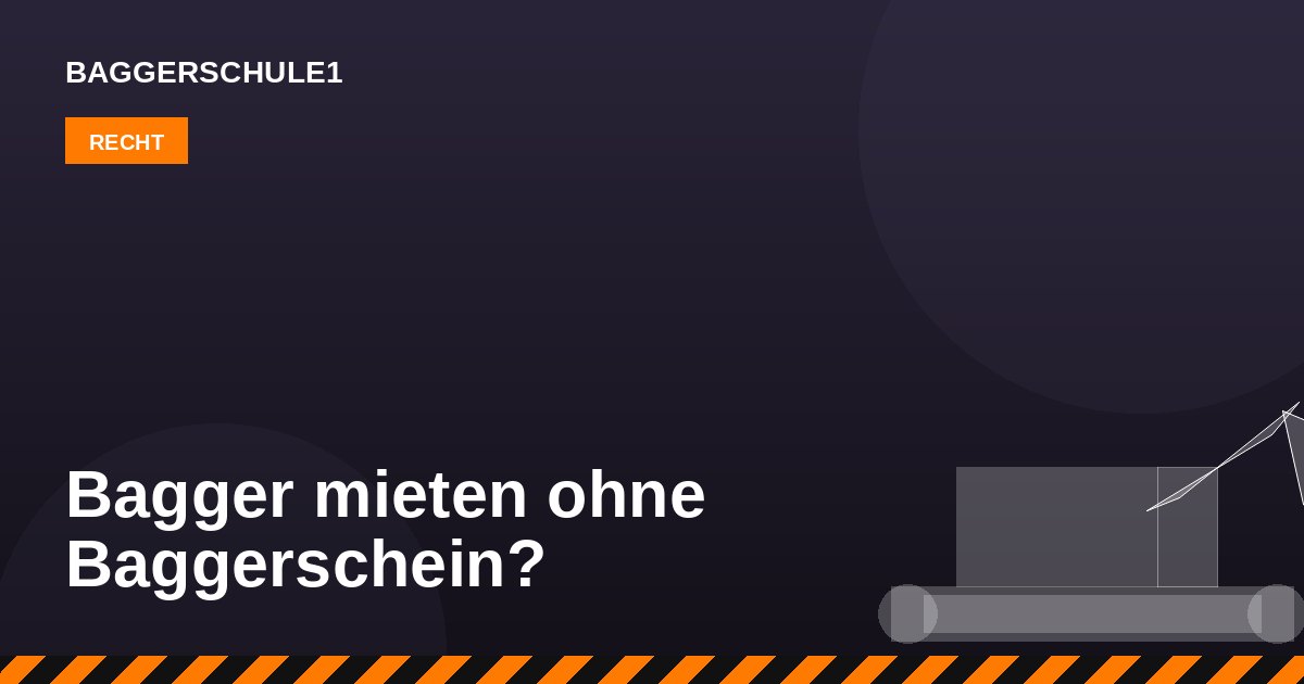 Bagger mieten ohne Baggerschein – was ist erlaubt?
